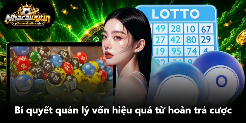 Bí quyết quản lý vốn hiệu quả từ hoàn trả cược Bí quyết quản lý vốn hiệu quả từ hoàn trả cược