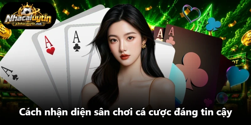 Cách nhận diện sân chơi cá cược đáng tin cậy