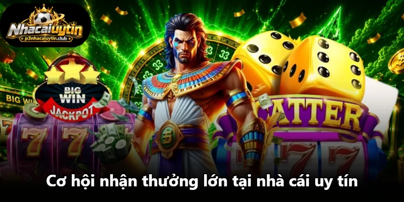 Cơ hội nhận thưởng lớn tại nhà cái uy tín