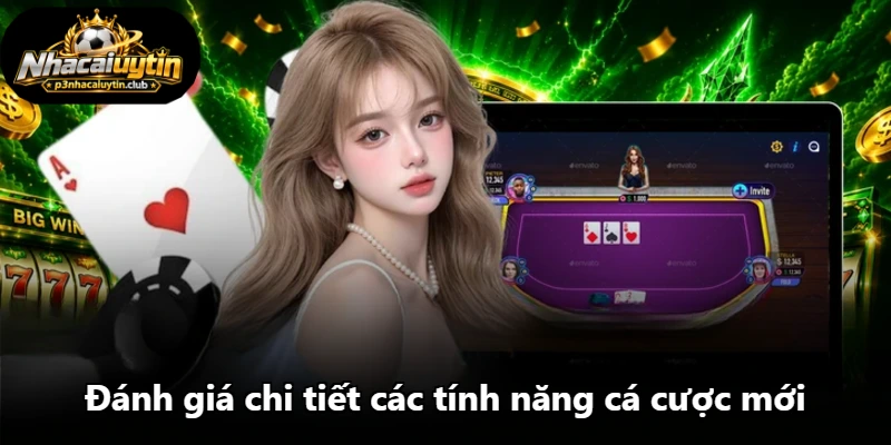 Đánh giá chi tiết các tính năng cá cược mới Đánh giá chi tiết các tính năng cá cược mới