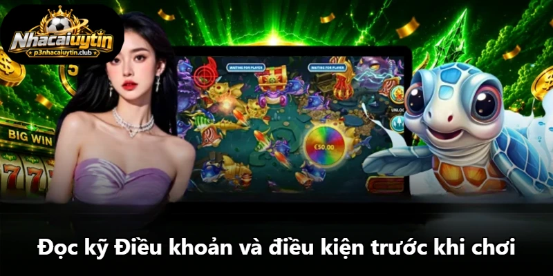 Đọc kỹ Điều khoản và điều kiện trước khi chơi Đọc kỹ Điều khoản và điều kiện trước khi chơi