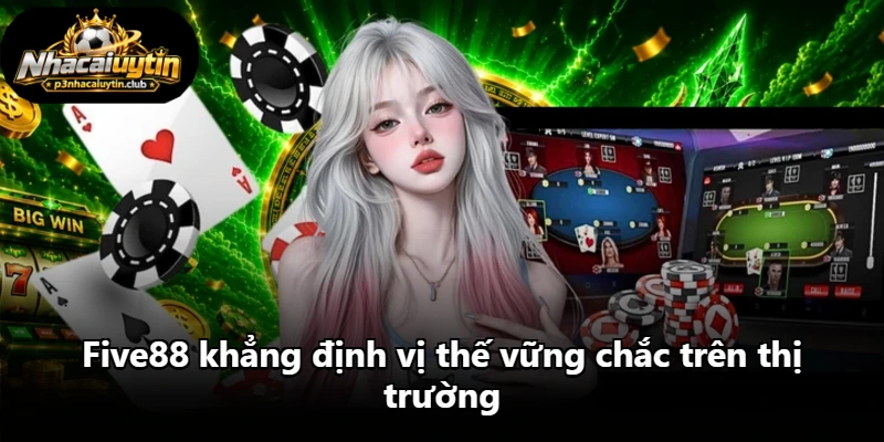 Five88 khẳng định vị thế vững chắc trên thị trường