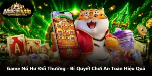 Game Nổ Hũ Đổi Thưởng - Bí Quyết Chơi An Toàn Hiệu Quả