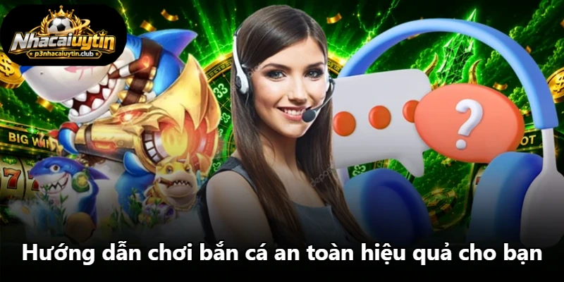 Hướng dẫn chơi bắn cá an toàn hiệu quả cho bạn