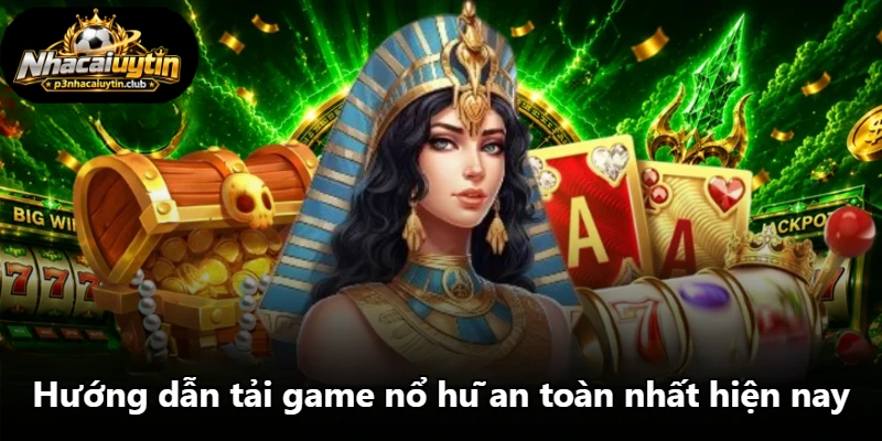 Hướng dẫn tải game nổ hũ an toàn nhất hiện nay