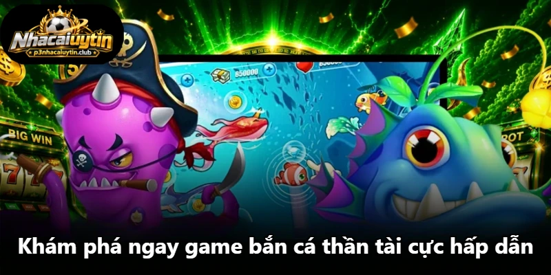 Khám phá ngay game bắn cá thần tài cực hấp dẫn Khám phá ngay game bắn cá thần tài cực hấp dẫn