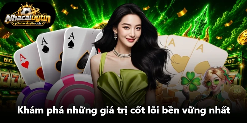 Khám phá những giá trị cốt lõi bền vững nhất