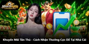 Khuyến Mãi Tân Thủ - Cách Nhận Thưởng Cực Dễ Tại Nhà Cái