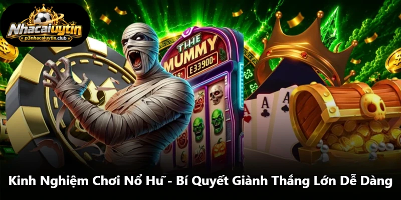 Kinh Nghiệm Chơi Nổ Hũ - Bí Quyết Giành Thắng Lớn Dễ Dàng