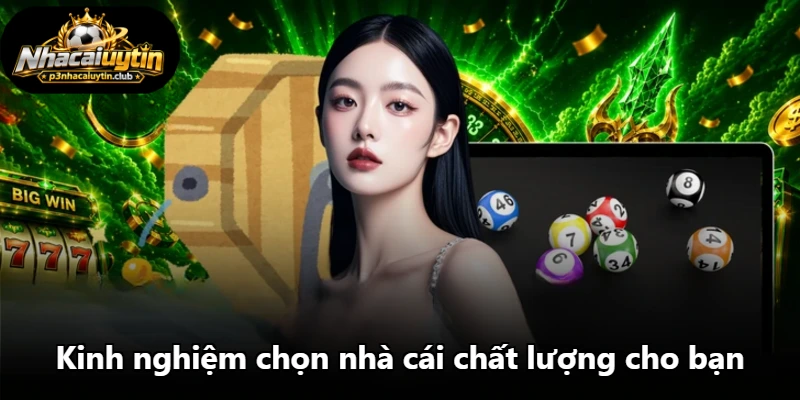 Kinh nghiệm chọn nhà cái chất lượng cho bạn