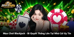 Mẹo Chơi Blackjack - Bí Quyết Thắng Lớn Tại Nhà Cái Uy Tín