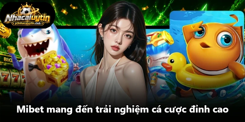 Mibet mang đến trải nghiệm cá cược đỉnh cao Mibet mang đến trải nghiệm cá cược đỉnh cao