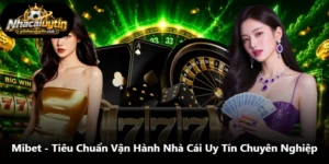 Mibet - Tiêu Chuẩn Vận Hành Nhà Cái Uy Tín Chuyên Nghiệp