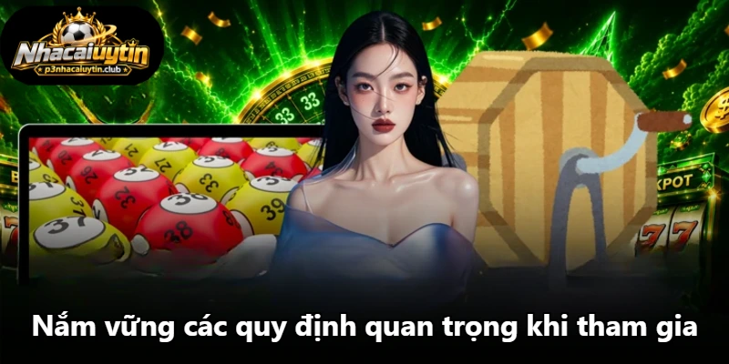 Nắm vững các quy định quan trọng khi tham gia Nắm vững các quy định quan trọng khi tham gia