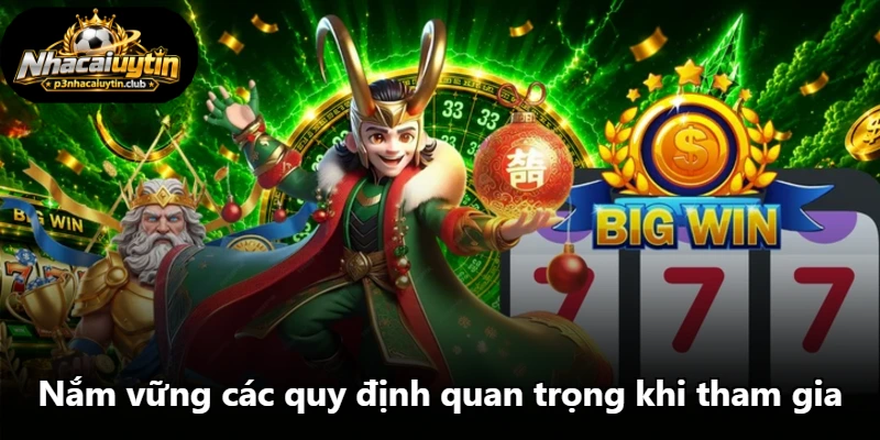 Nắm vững các quy định quan trọng khi tham gia Nắm vững các quy định quan trọng khi tham gia