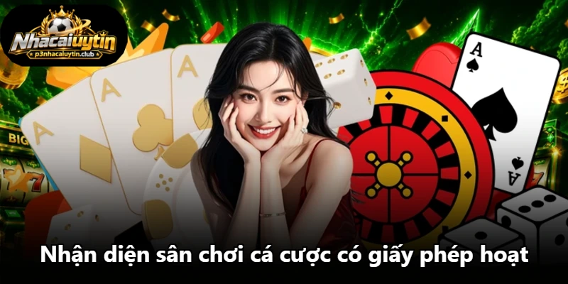 Nhận diện sân chơi cá cược có giấy phép hoạt