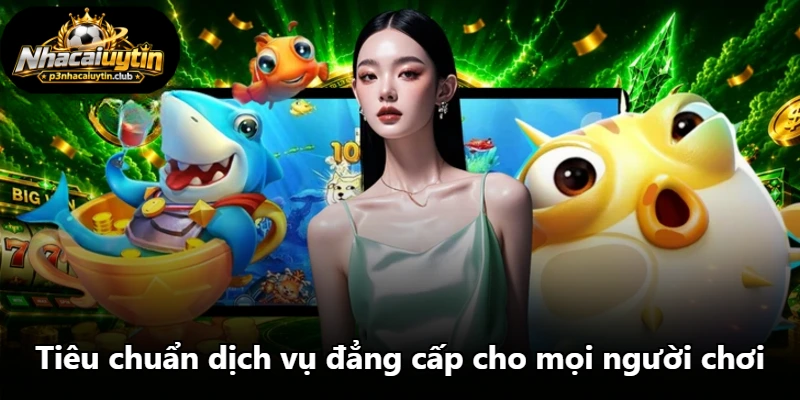Tiêu chuẩn dịch vụ đẳng cấp cho mọi người chơi Tiêu chuẩn dịch vụ đẳng cấp cho mọi người chơi