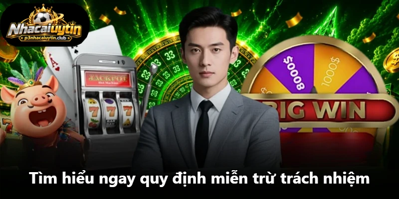 Tìm hiểu ngay quy định miễn trừ trách nhiệm Tìm hiểu ngay quy định miễn trừ trách nhiệm