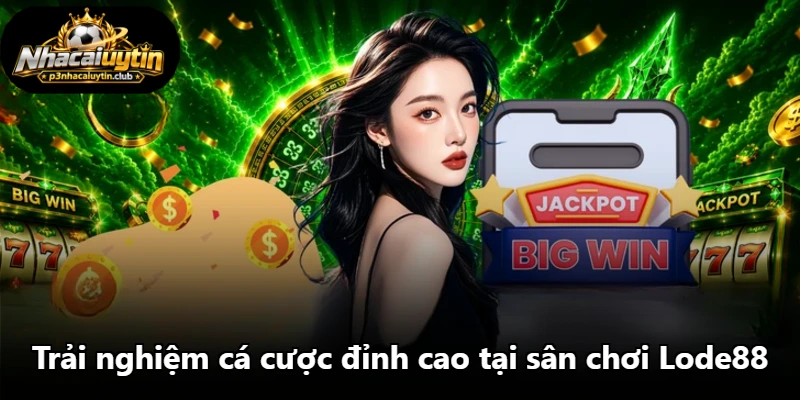 Trải nghiệm cá cược đỉnh cao tại sân chơi Lode88 Trải nghiệm cá cược đỉnh cao tại sân chơi Lode88