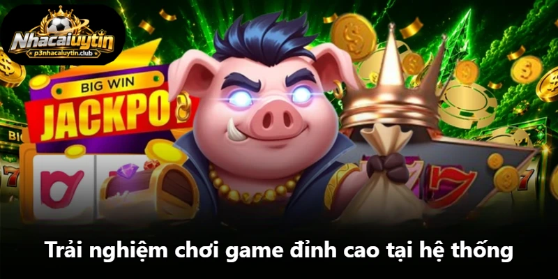 Trải nghiệm chơi game đỉnh cao tại hệ thống Trải nghiệm chơi game đỉnh cao tại hệ thống